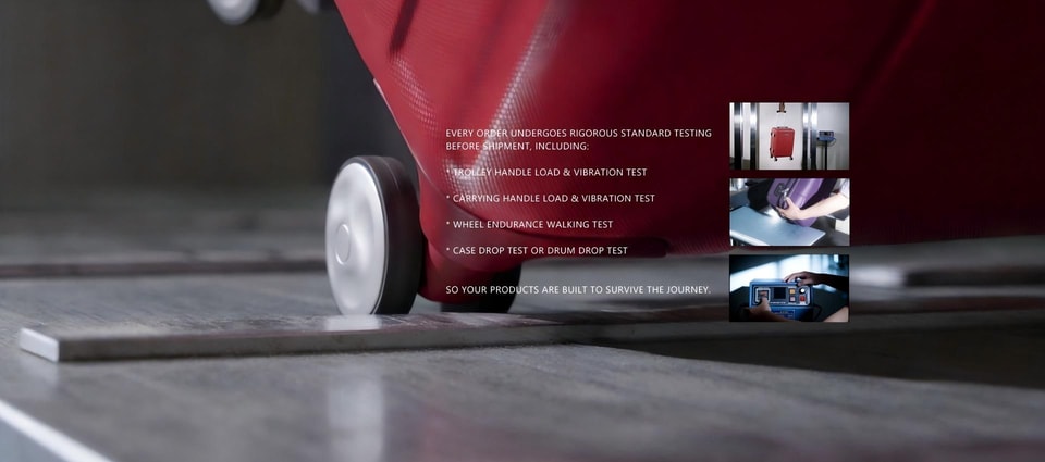 Drop, handle and wheel endurance testing before shipment
